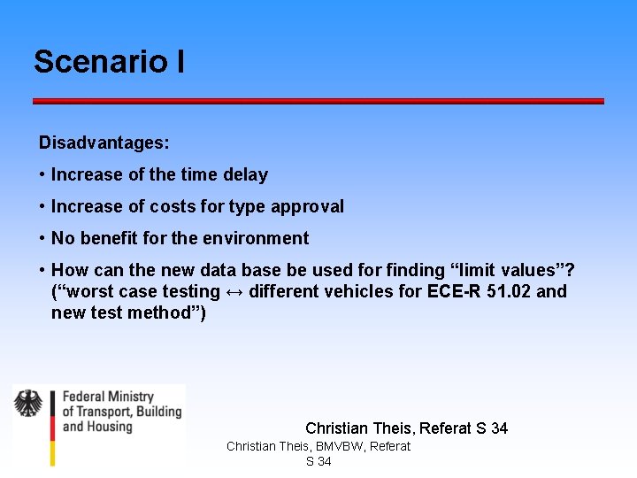 Scenario I Disadvantages: • Increase of the time delay • Increase of costs for