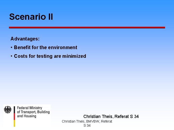 Scenario II Advantages: • Benefit for the environment • Costs for testing are minimized