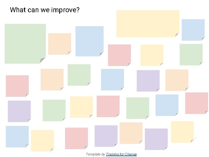 What can we improve? Template by Training for Change 