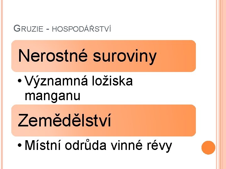 GRUZIE - HOSPODÁŘSTVÍ Nerostné suroviny • Významná ložiska manganu Zemědělství • Místní odrůda vinné