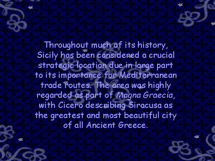 Throughout much of its history, Sicily has been considered a crucial strategic location due