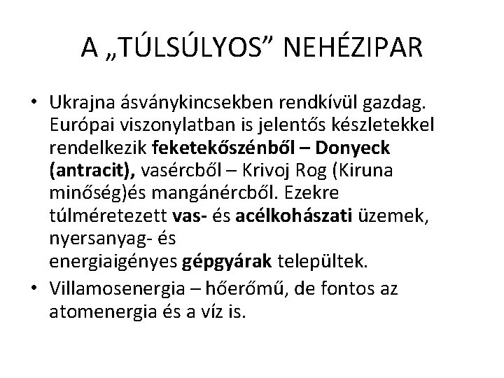 A „TÚLSÚLYOS” NEHÉZIPAR • Ukrajna ásványkincsekben rendkívül gazdag. Európai viszonylatban is jelentős készletekkel rendelkezik