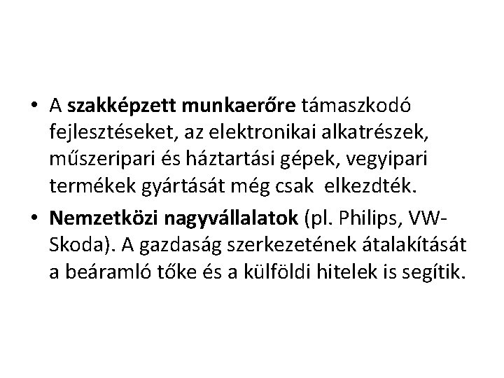  • A szakképzett munkaerőre támaszkodó fejlesztéseket, az elektronikai alkatrészek, műszeripari és háztartási gépek,