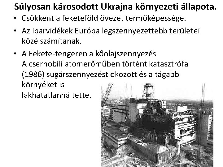 Súlyosan károsodott Ukrajna környezeti állapota. • Csökkent a feketeföld övezet termőképessége. • Az iparvidékek
