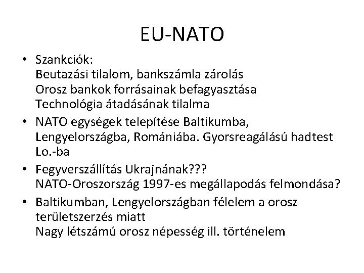 EU-NATO • Szankciók: Beutazási tilalom, bankszámla zárolás Orosz bankok forrásainak befagyasztása Technológia átadásának tilalma