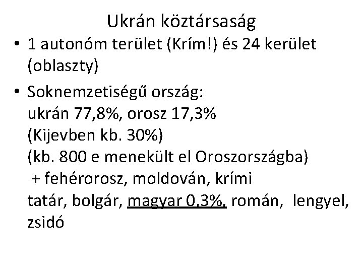 Ukrán köztársaság • 1 autonóm terület (Krím!) és 24 kerület (oblaszty) • Soknemzetiségű ország: