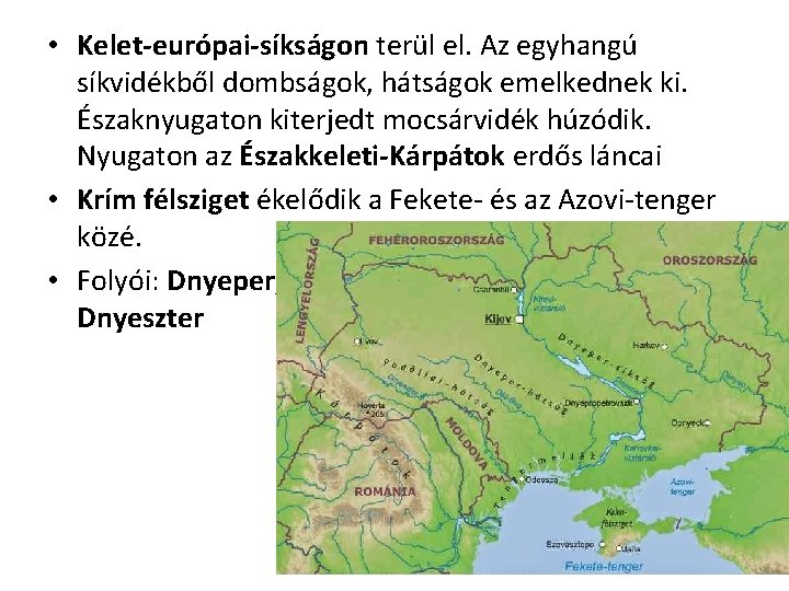  • Kelet-európai-síkságon terül el. Az egyhangú síkvidékből dombságok, hátságok emelkednek ki. Északnyugaton kiterjedt