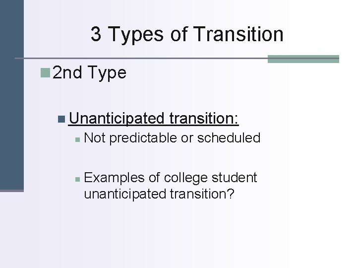 3 Types of Transition n 2 nd Type n Unanticipated n n transition: Not