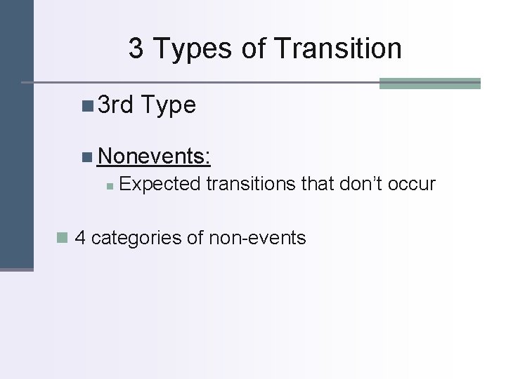 3 Types of Transition n 3 rd Type n Nonevents: n Expected transitions that