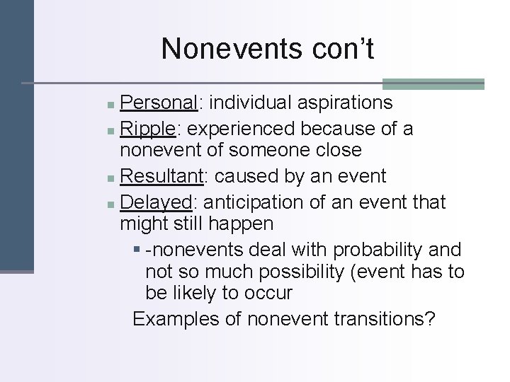 Nonevents con’t Personal: individual aspirations n Ripple: experienced because of a nonevent of someone