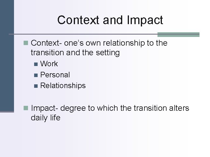 Context and Impact n Context- one’s own relationship to the transition and the setting