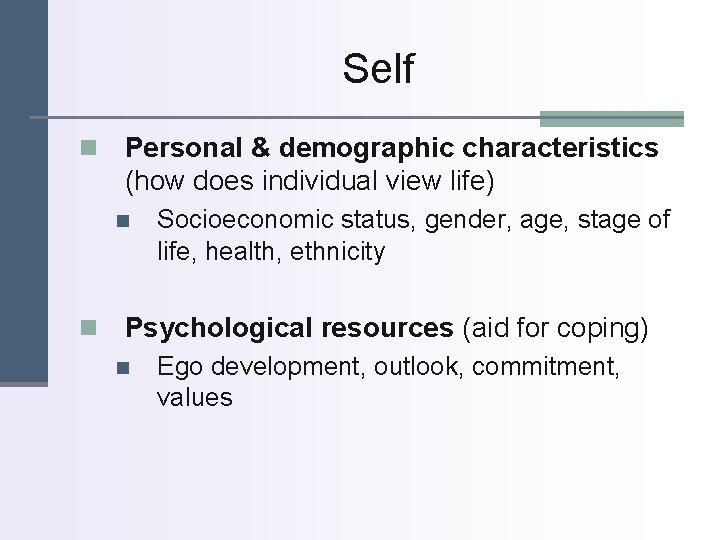 Self n Personal & demographic characteristics (how does individual view life) n n Socioeconomic