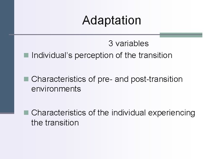 Adaptation 3 variables n Individual’s perception of the transition n Characteristics of pre- and