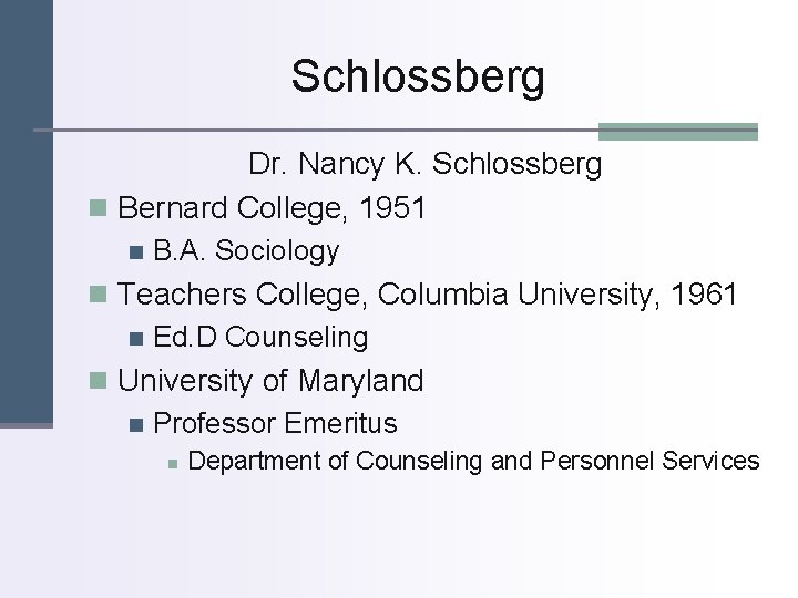 Schlossberg Dr. Nancy K. Schlossberg n Bernard College, 1951 n B. A. Sociology n