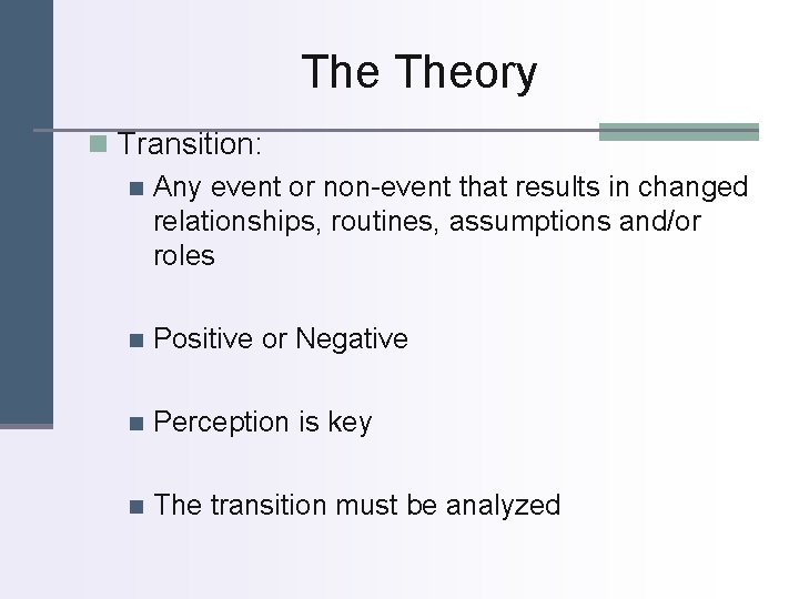 The Theory n Transition: n Any event or non-event that results in changed relationships,