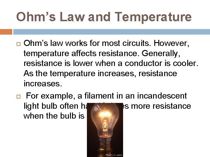 Ohm’s Law and Temperature Ohm’s law works for most circuits. However, temperature affects resistance.