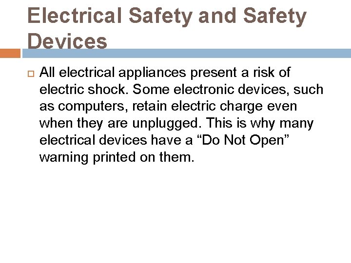Electrical Safety and Safety Devices All electrical appliances present a risk of electric shock.