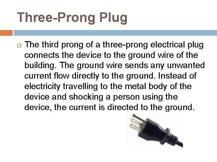 Three-Prong Plug The third prong of a three-prong electrical plug connects the device to