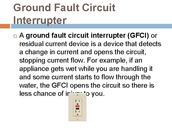 Ground Fault Circuit Interrupter A ground fault circuit interrupter (GFCI) or residual current device