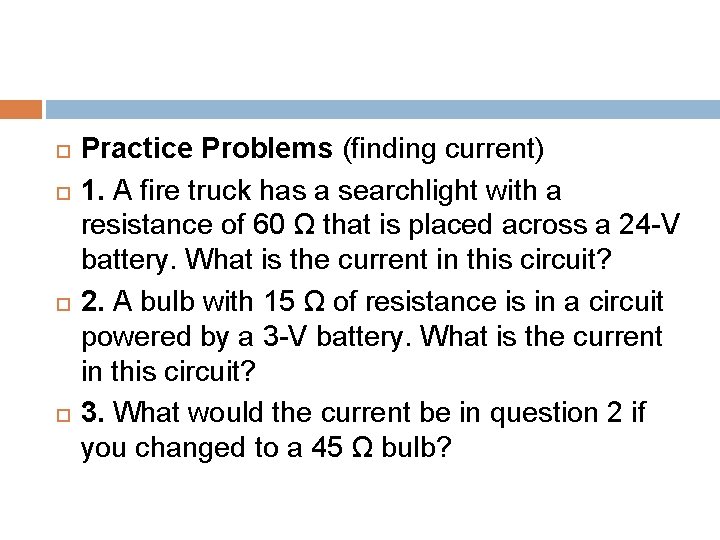  Practice Problems (finding current) 1. A fire truck has a searchlight with a