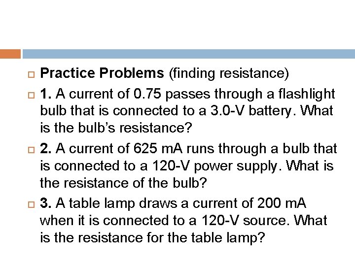  Practice Problems (finding resistance) 1. A current of 0. 75 passes through a