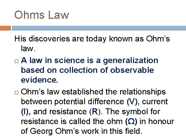 Ohms Law His discoveries are today known as Ohm’s law. A law in science