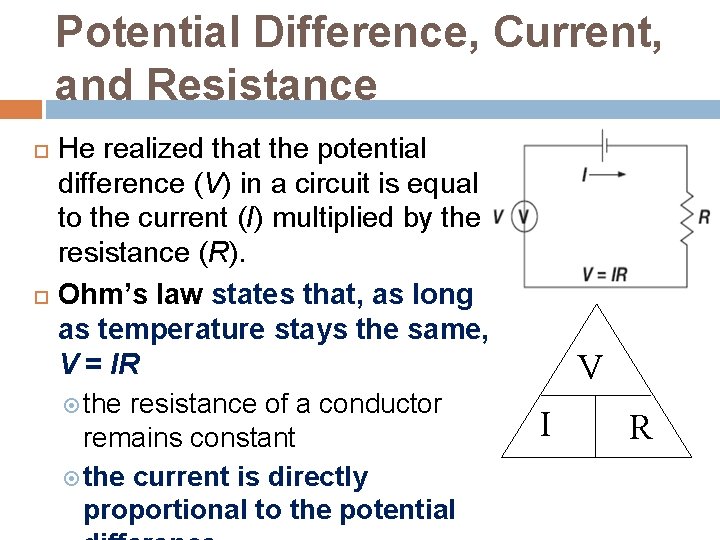 Potential Difference, Current, and Resistance He realized that the potential difference (V) in a