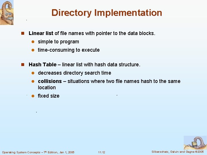 Directory Implementation n Linear list of file names with pointer to the data blocks. Directory Implementation n Linear list of file names with pointer to the data blocks.