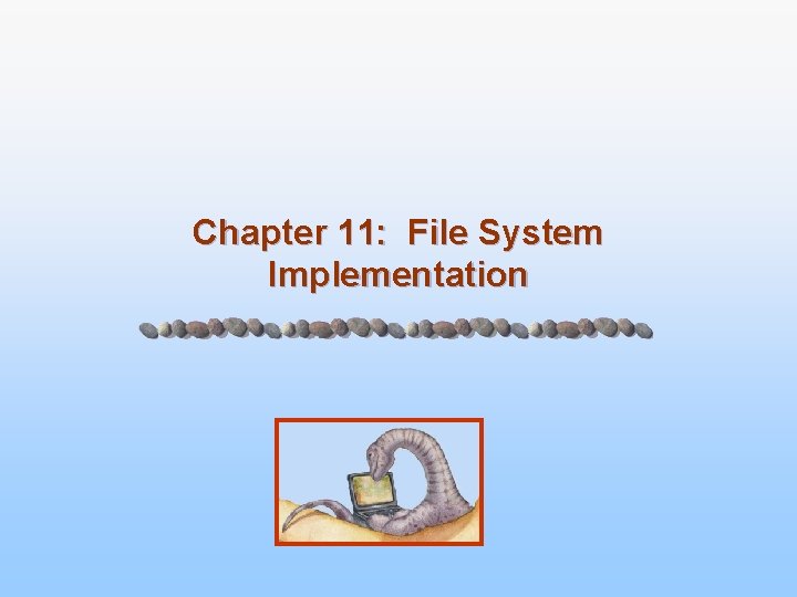 Chapter 11: File System Implementation Chapter 11: File System Implementation