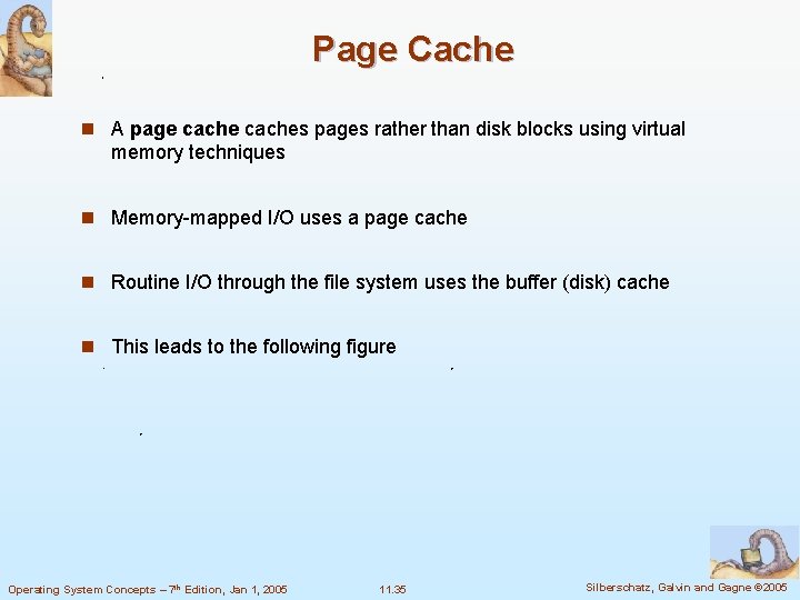 Page Cache n A page caches pages rather than disk blocks using virtual memory Page Cache n A page caches pages rather than disk blocks using virtual memory