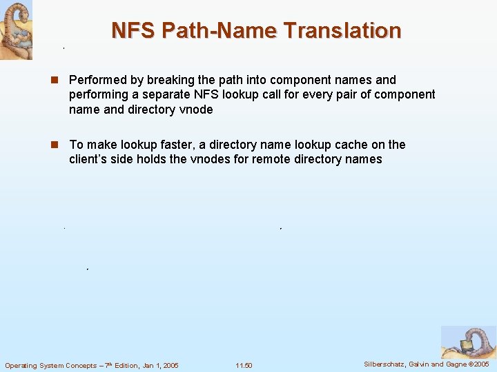NFS Path-Name Translation n Performed by breaking the path into component names and performing NFS Path-Name Translation n Performed by breaking the path into component names and performing