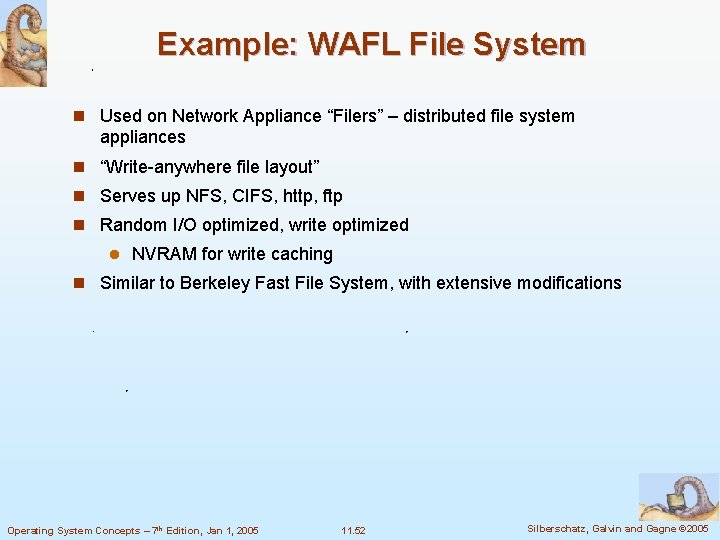 Example: WAFL File System n Used on Network Appliance “Filers” – distributed file system Example: WAFL File System n Used on Network Appliance “Filers” – distributed file system