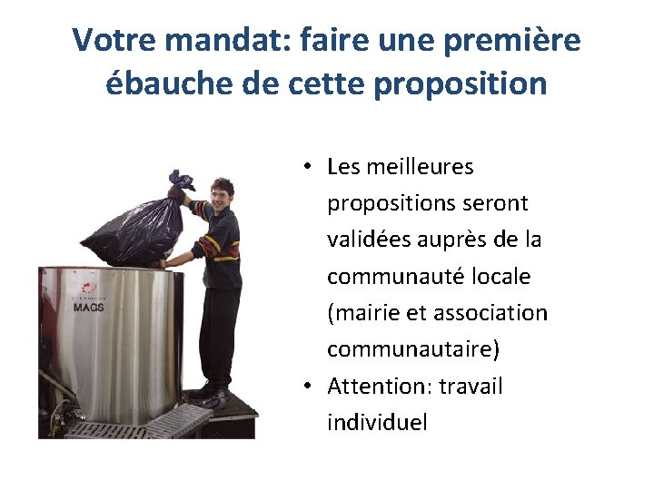 Votre mandat: faire une première ébauche de cette proposition • Les meilleures propositions seront