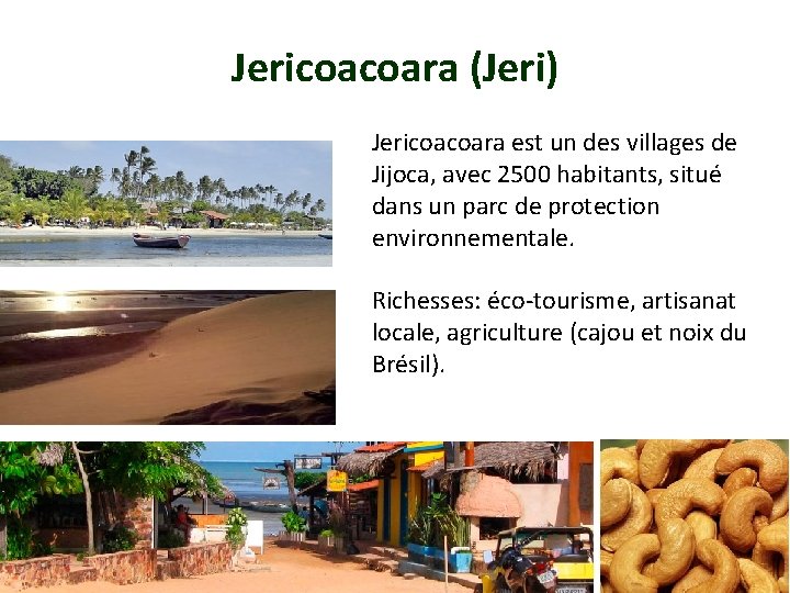 Jericoacoara (Jeri) Jericoacoara est un des villages de Jijoca, avec 2500 habitants, situé dans