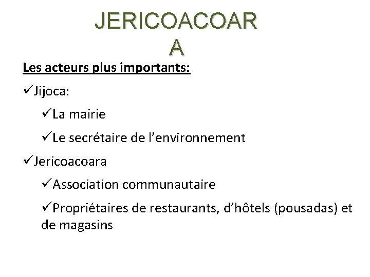 JERICOACOAR A Les acteurs plus importants: üJijoca: üLa mairie üLe secrétaire de l’environnement üJericoacoara