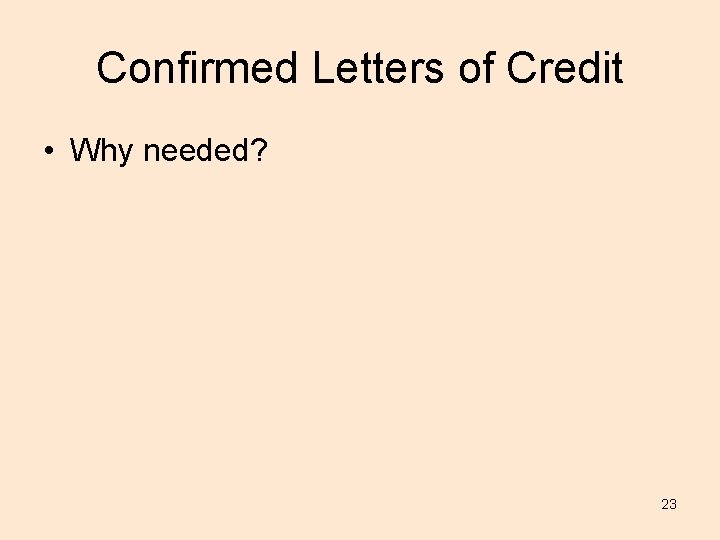 Confirmed Letters of Credit • Why needed? 23 