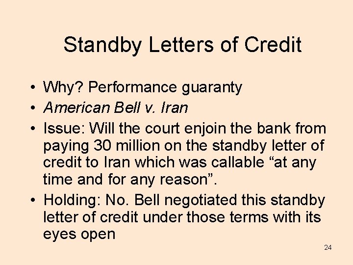 Standby Letters of Credit • Why? Performance guaranty • American Bell v. Iran •