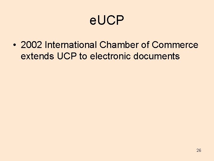 e. UCP • 2002 International Chamber of Commerce extends UCP to electronic documents 26