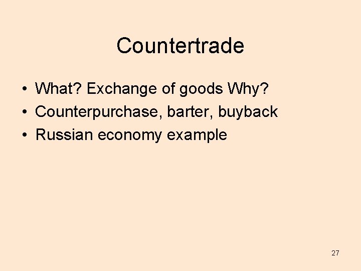 Countertrade • What? Exchange of goods Why? • Counterpurchase, barter, buyback • Russian economy