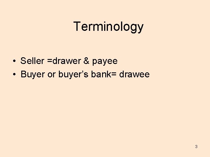 Terminology • Seller =drawer & payee • Buyer or buyer’s bank= drawee 3 