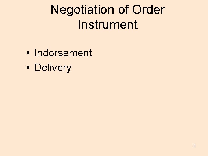 Negotiation of Order Instrument • Indorsement • Delivery 5 