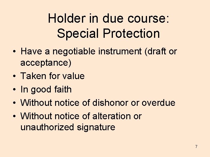 Holder in due course: Special Protection • Have a negotiable instrument (draft or acceptance)