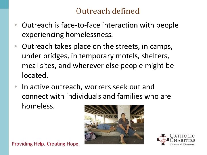 Outreach defined • Outreach is face-to-face interaction with people experiencing homelessness. • Outreach takes