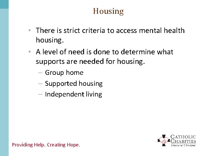 Housing • There is strict criteria to access mental health housing. • A level