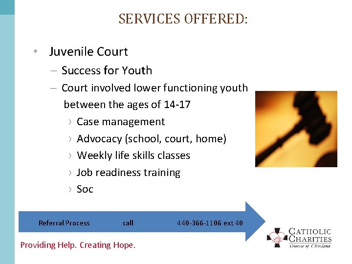 SERVICES OFFERED: • Juvenile Court – Success for Youth – Court involved lower functioning