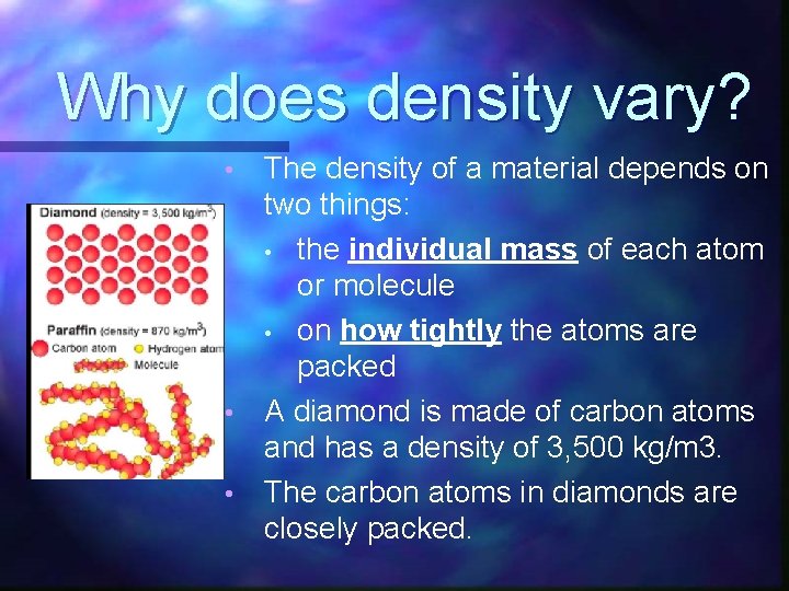 Why does density vary? The density of a material depends on two things: •