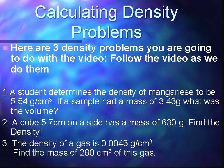 n Here Calculating Density Problems are 3 density problems you are going to do