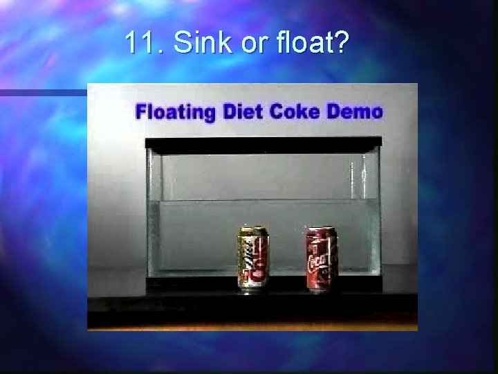 11. Sink or float? 