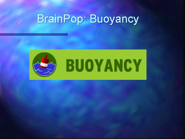 Brain. Pop: Buoyancy 