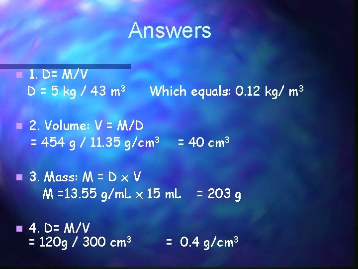Answers n n 1. D= M/V D = 5 kg / 43 m 3